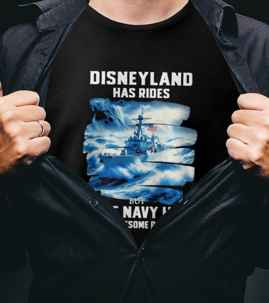 Disneyland Has Rides But The Navy Has Awesome Rides Warship And Waves T-Shirt