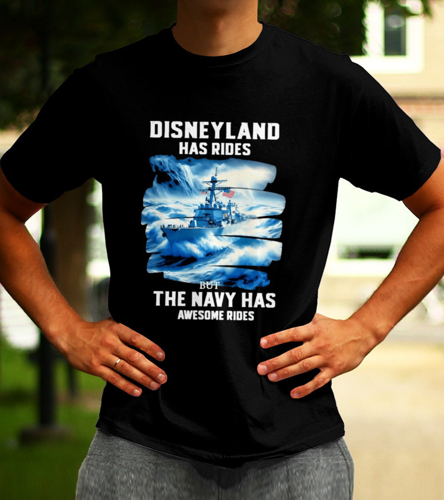 Disneyland Has Rides But The Navy Has Awesome Rides Warship And Waves T-Shirt
