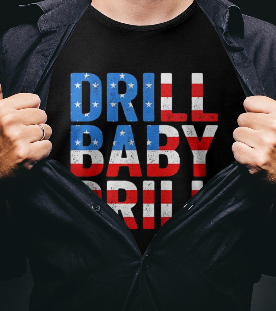 Drill Baby Drill Patriotic American Flag Colors Stars And Stripes T-Shirt