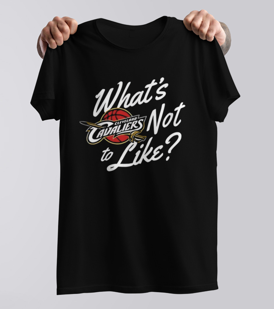 Cleveland Cavaliers What's Not To Like NBA Team T-Shirt