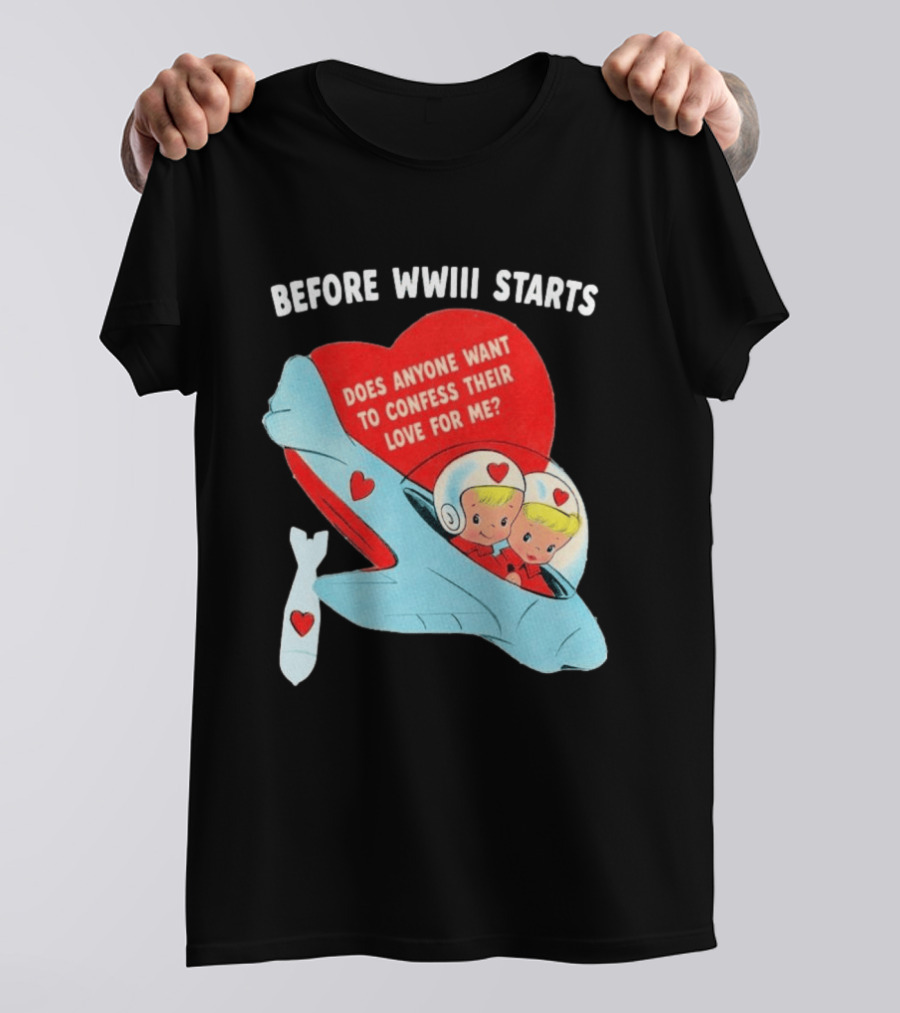 Before WWIII Starts Does Anyone Want To Confess Their Love For Me Retro Airplane T-Shirt