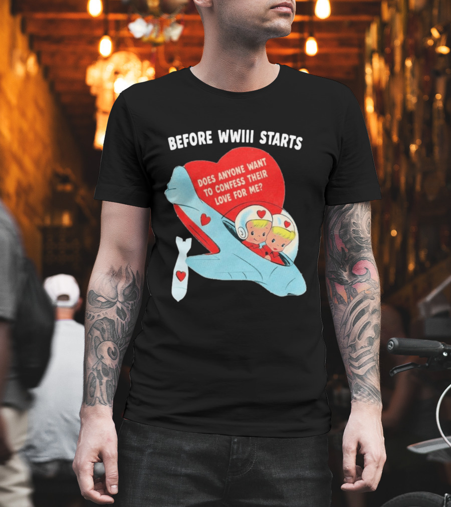 Before WWIII Starts Does Anyone Want To Confess Their Love For Me Retro Airplane T-Shirt