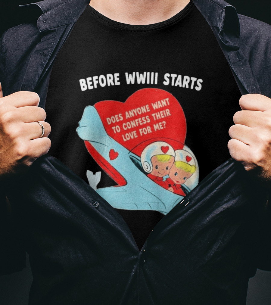 Before WWIII Starts Does Anyone Want To Confess Their Love For Me Retro Airplane T-Shirt