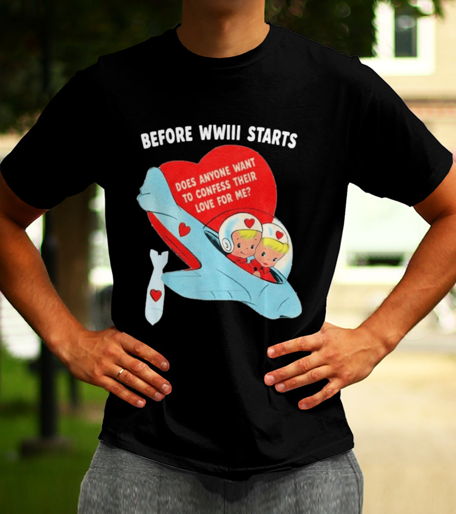 Before WWIII Starts Does Anyone Want To Confess Their Love For Me Retro Airplane T-Shirt
