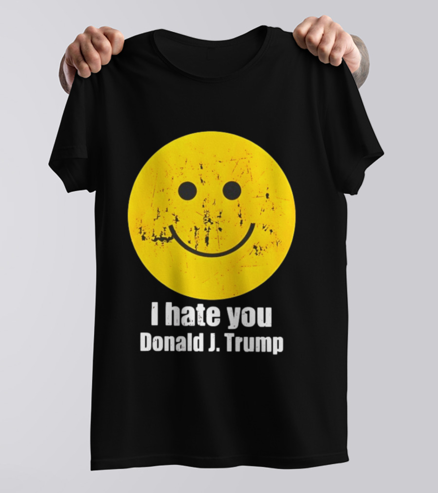 I Hate You Donald J Trump Smiley Face Emoji T-Shirt