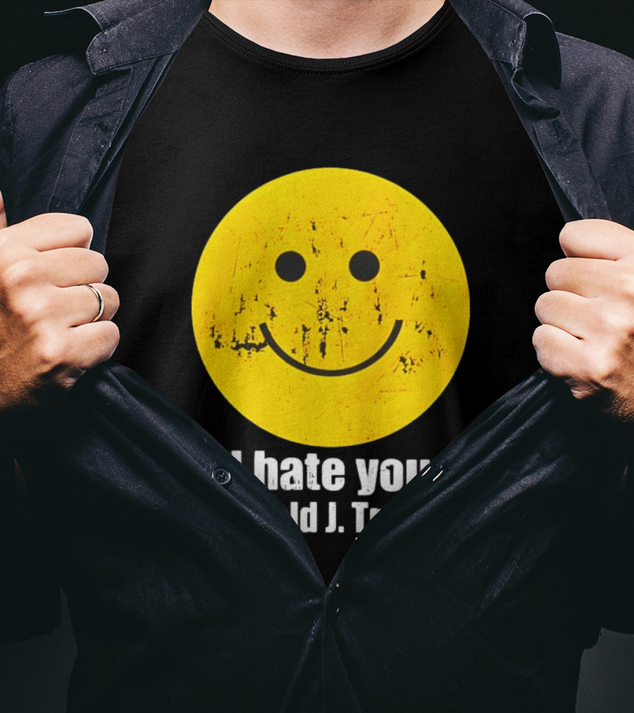 I Hate You Donald J Trump Smiley Face Emoji T-Shirt