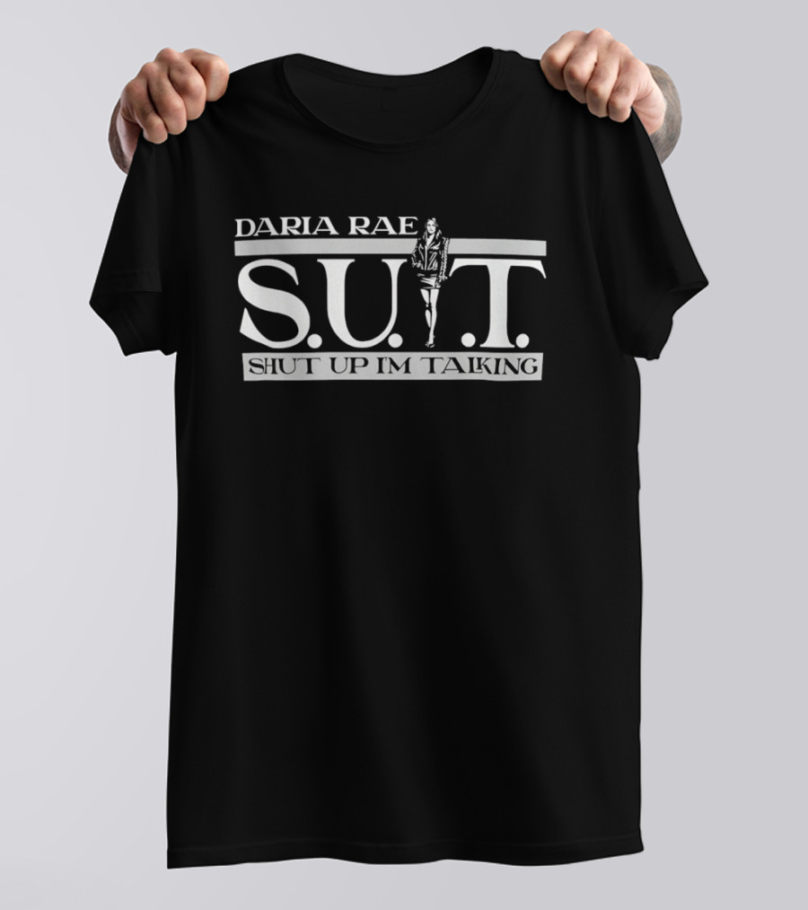 Daria Rae S.U.I.T Shut Up I'm Talking T-Shirt