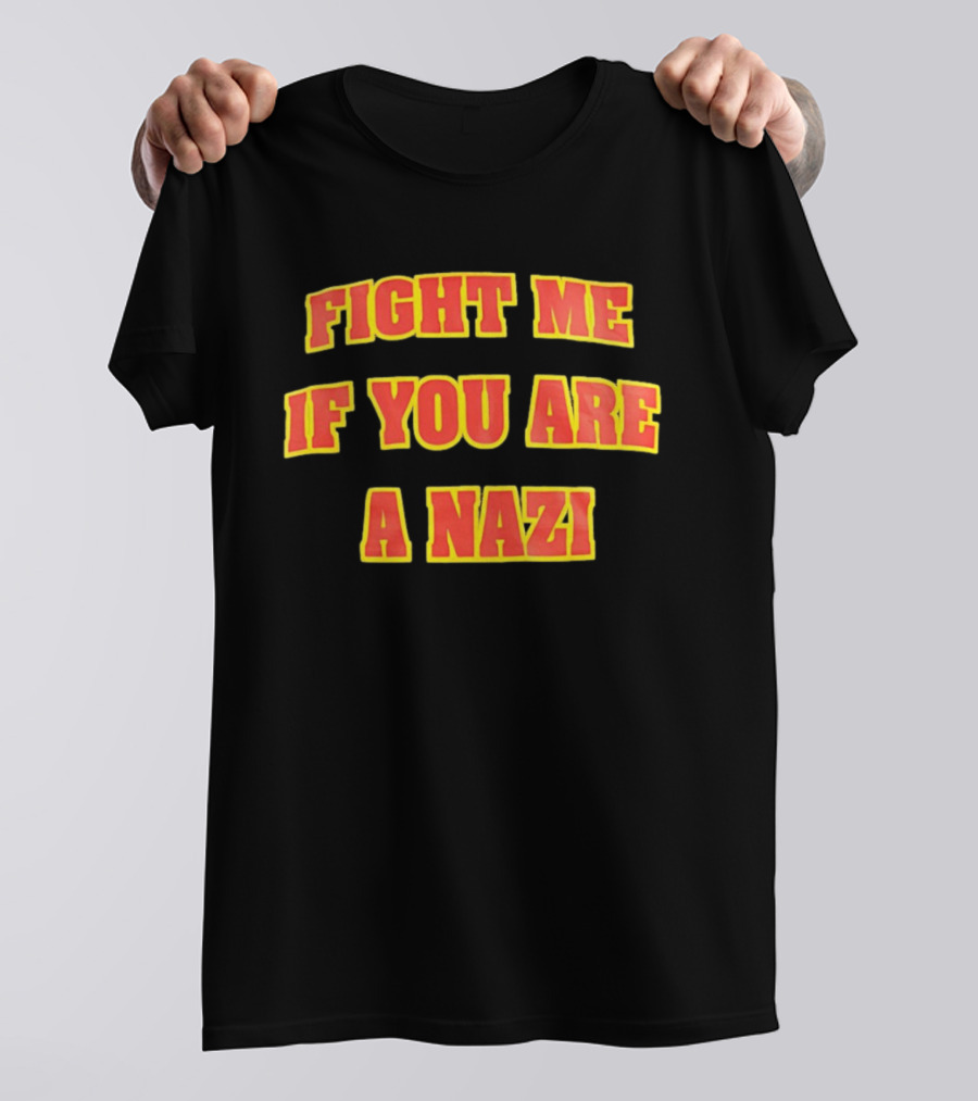 Fight Me If You Are A Nazi T-Shirt