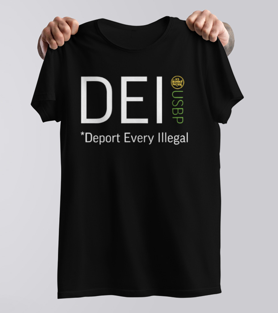 DEI Deport Every Illegal USBP USB Border Patrol T-Shirt