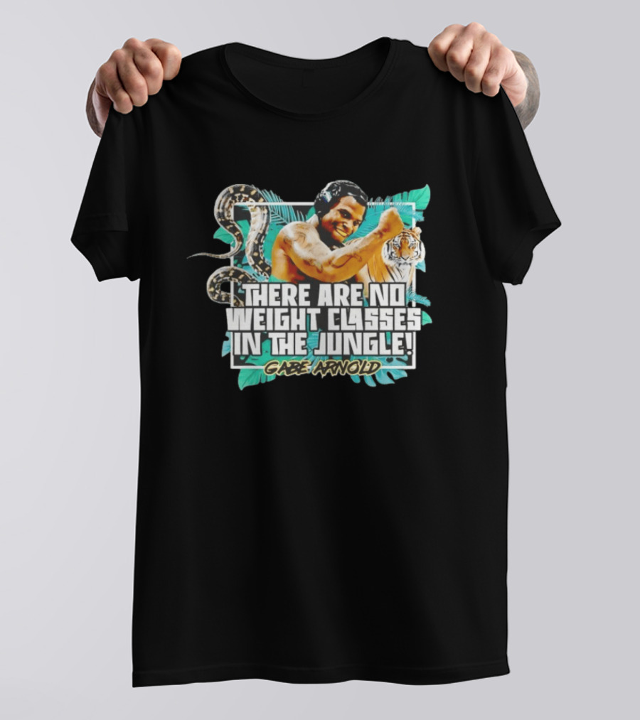 Gabe Arnold There Are No Weight Classes In The Jungle Tiger Snake Muscles Strength T-Shirt