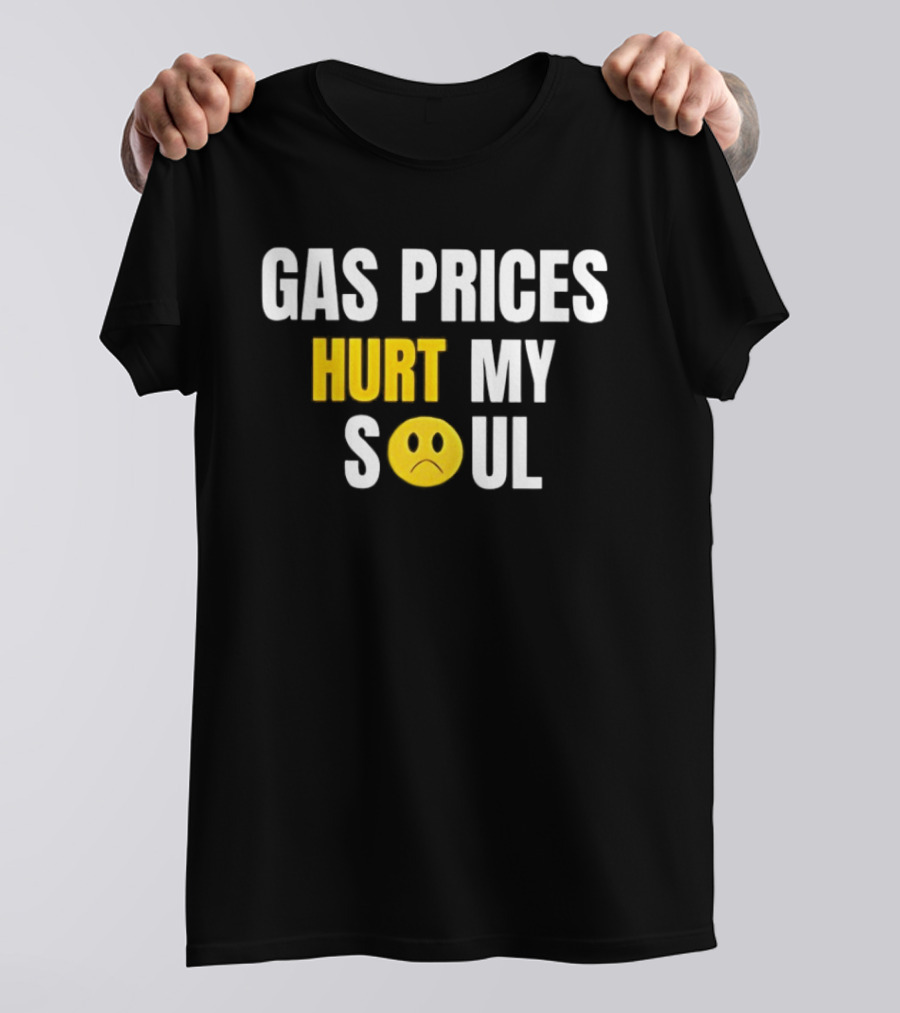 Gas Prices Hurt My Soul Sad Face Emoji T-Shirt