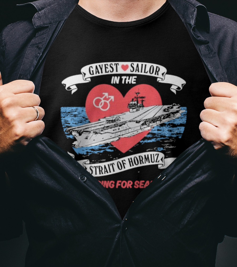 Gayest Sailor In The Strait Of Hormuz Cruising For Seamen T-Shirt