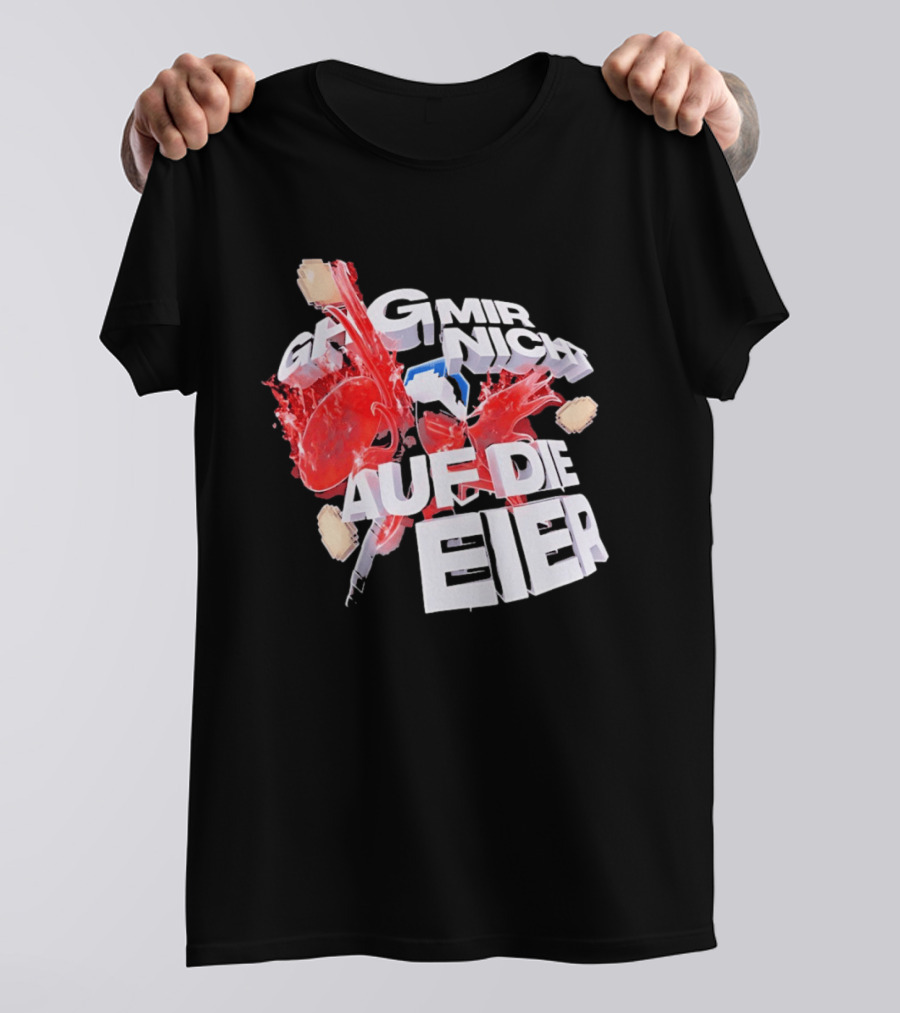 Geh Mir Nicht Mehr Auf Die Eier Spruch Mit Zerschlagenem Ei Und Roter Farbe T-Shirt