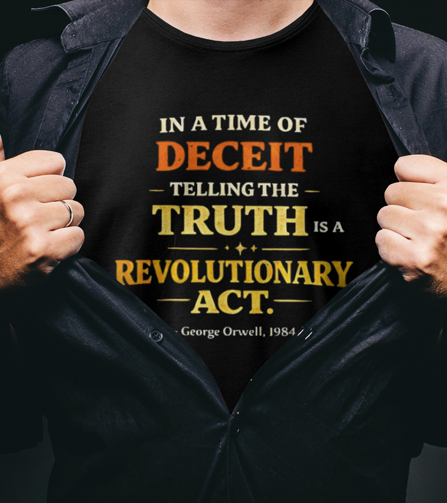 In A Time Of Deceit Telling The Truth Is A Revolutionary Act George Orwell 1984 T-Shirt