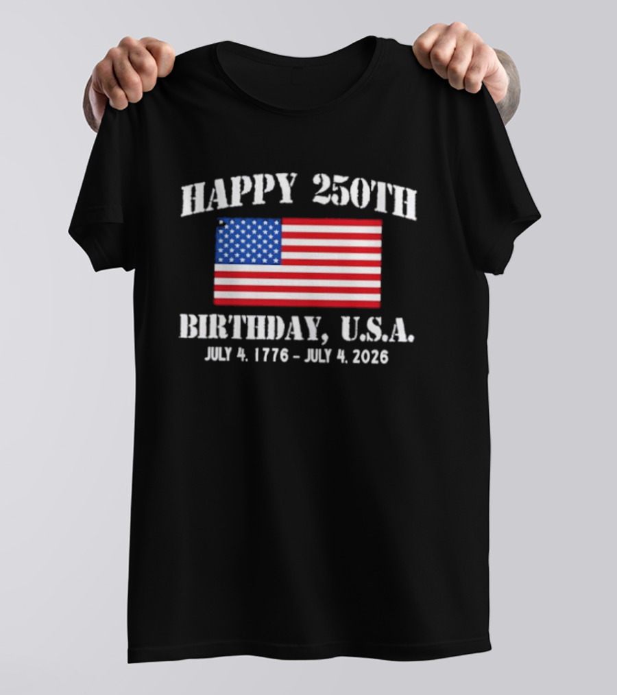 Happy 250th Birthday USA July 4 1776 To 2026 With American Flag T-Shirt