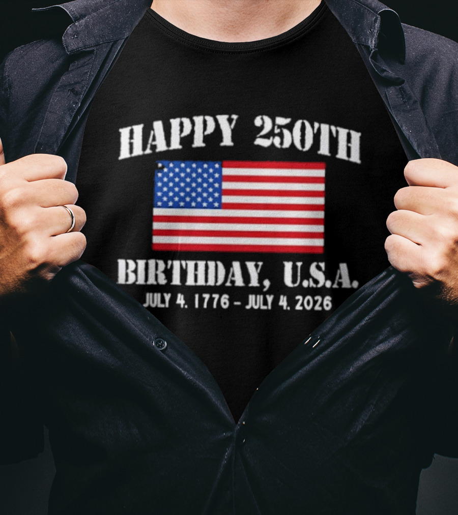 Happy 250th Birthday USA July 4 1776 To 2026 With American Flag T-Shirt