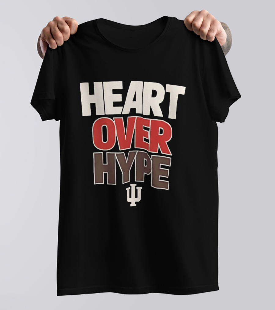 Heart Over Hype Indiana University IU Hoosiers T-Shirt