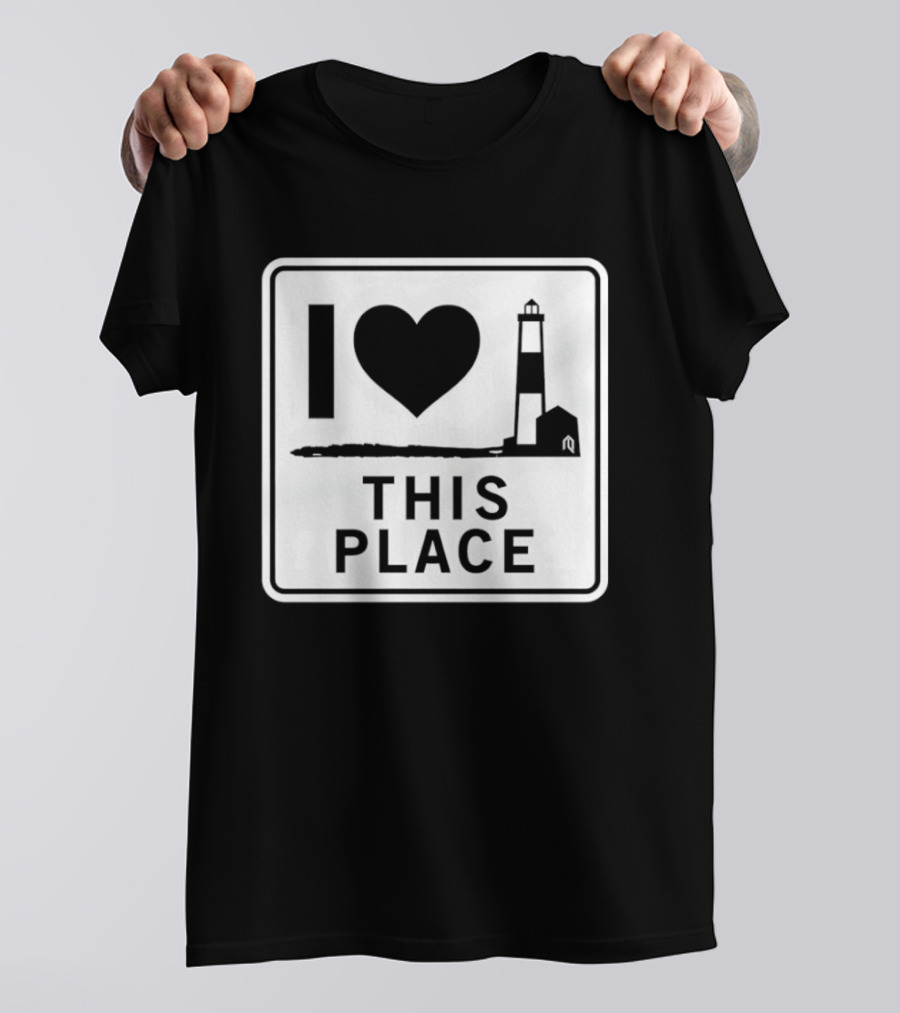 I Love This Place Lighthouse Sign T-Shirt