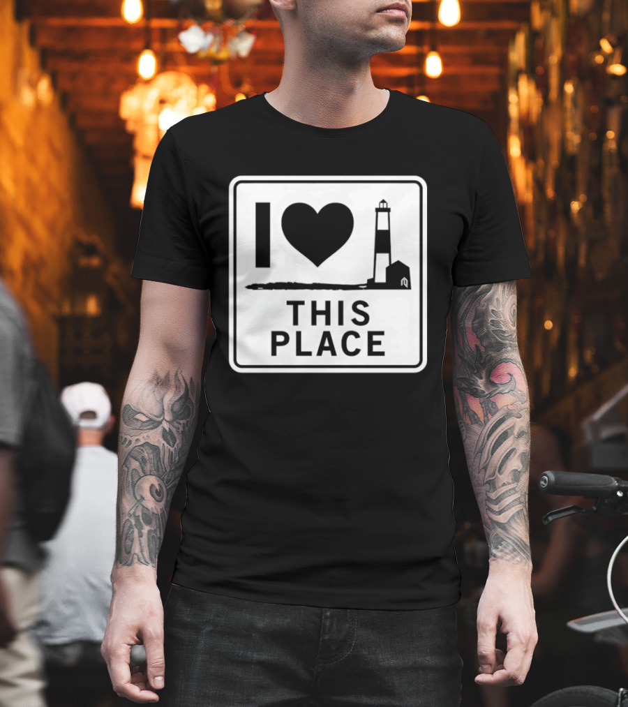 I Love This Place Lighthouse Sign T-Shirt