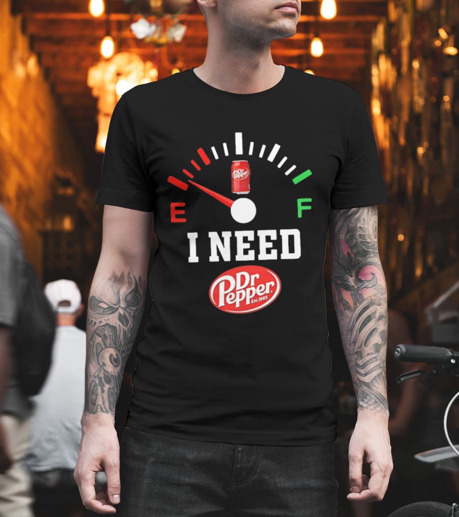 I Need Dr Pepper Est 1885 Fuel Gauge Can T-Shirt