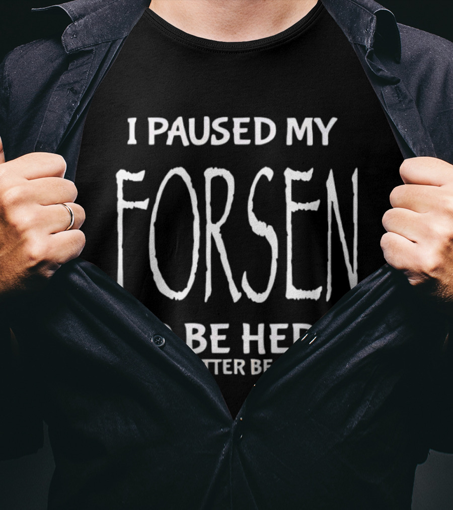 I Paused My Forsen To Be Here This Better Be Good Gaming Meme T-Shirt