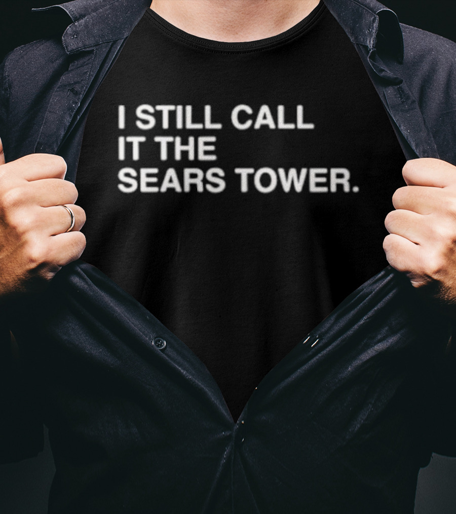I Still Call It The Sears Tower Chicago Icon Nostalgia T-Shirt