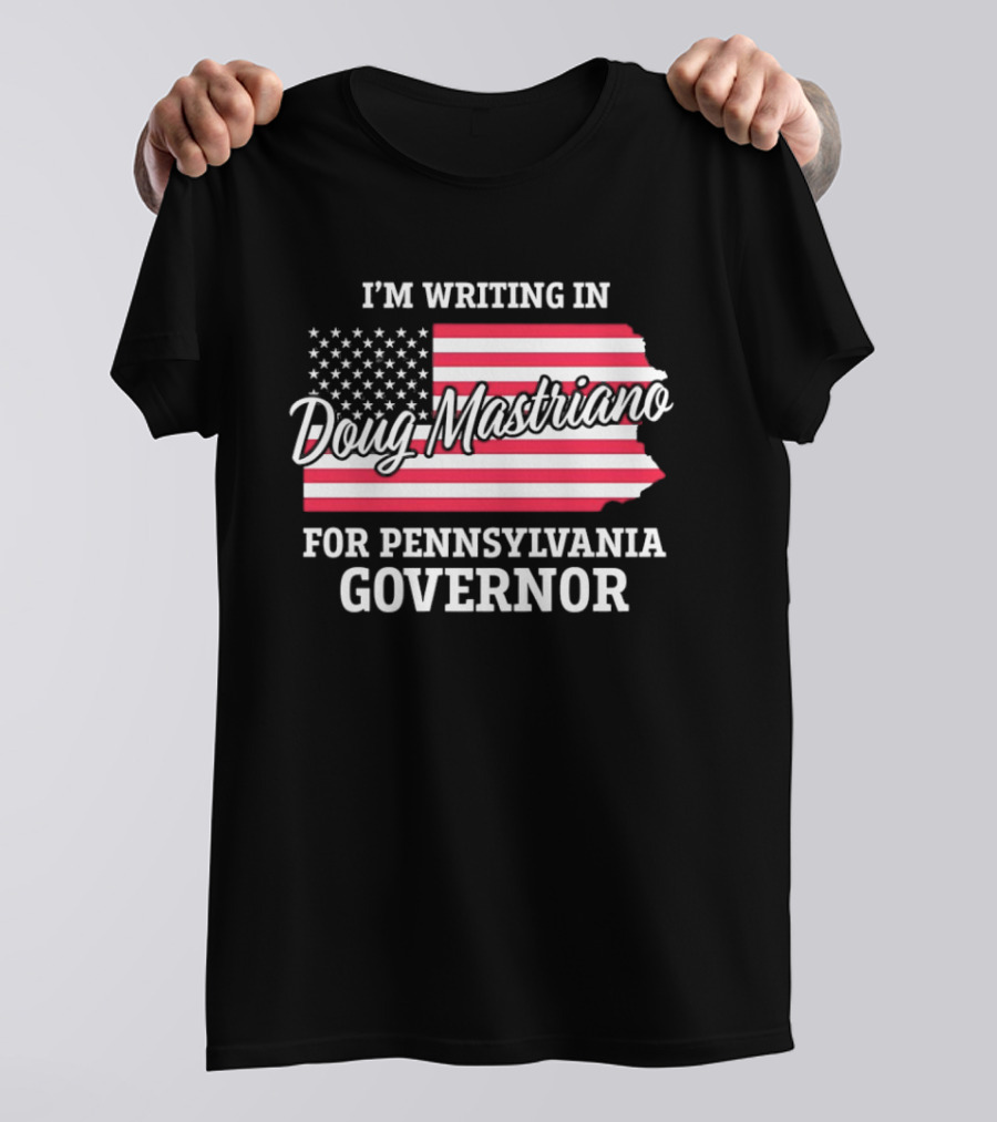 I'm Writing In Doug Mastriano For Pennsylvania Governor Campaign USA Flag T-Shirt