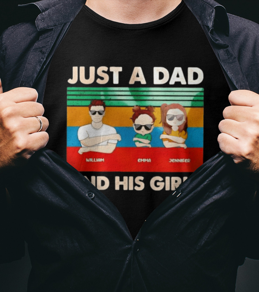 Just A Dad William Emma Jennifer And His Girls Trio With Sunglasses T-Shirt