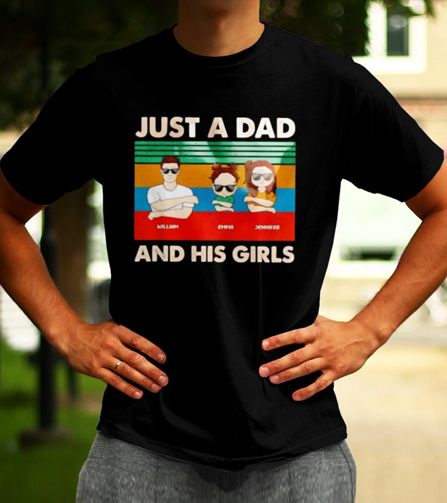 Just A Dad William Emma Jennifer And His Girls Trio With Sunglasses T-Shirt
