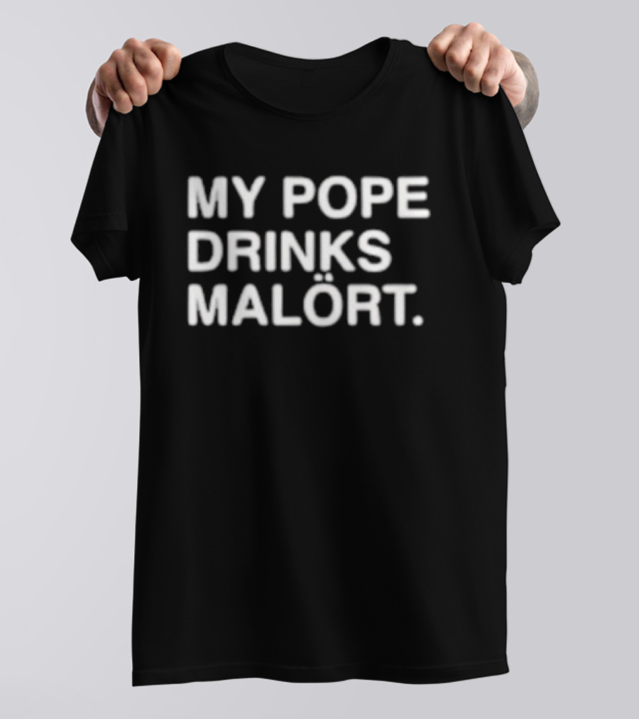 My Pope Drinks Malort T-Shirt