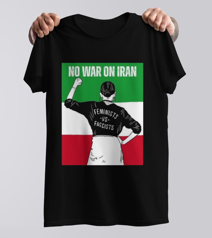 No War On Iran Feminists Vs Fascists Empowerment 2026 T-Shirt
