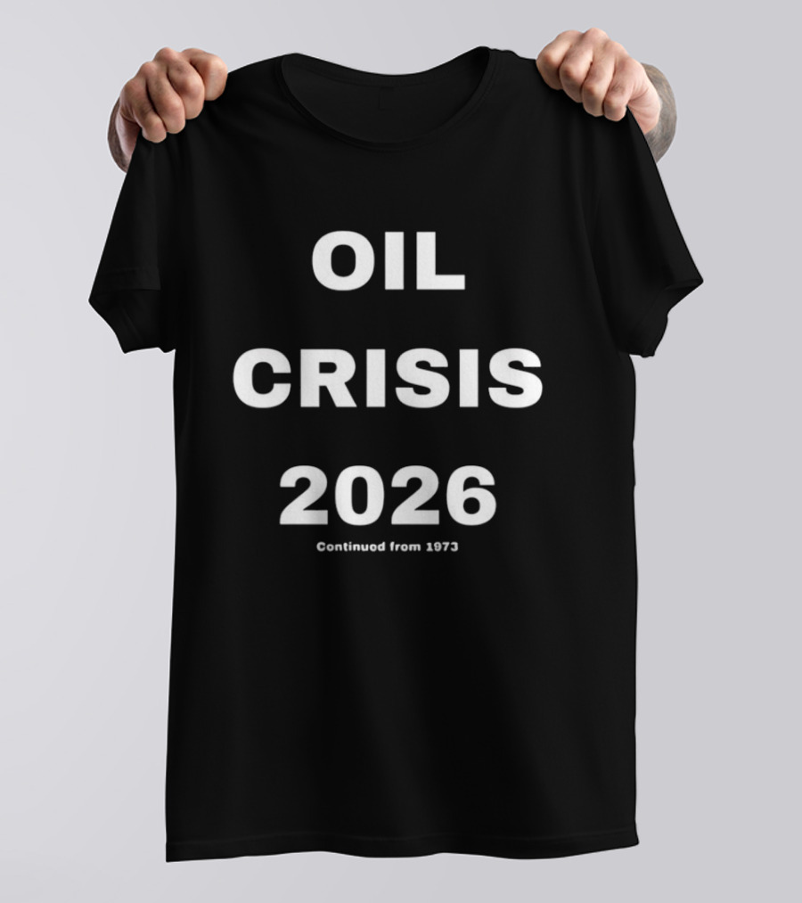 Oil Crisis 2026 Continued From 1973 T-Shirt