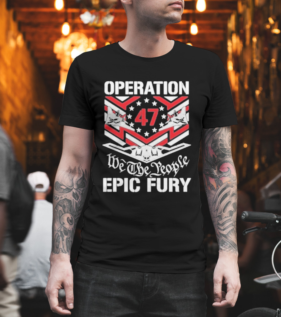 Operation 47 Epic Fury We The People T-Shirt