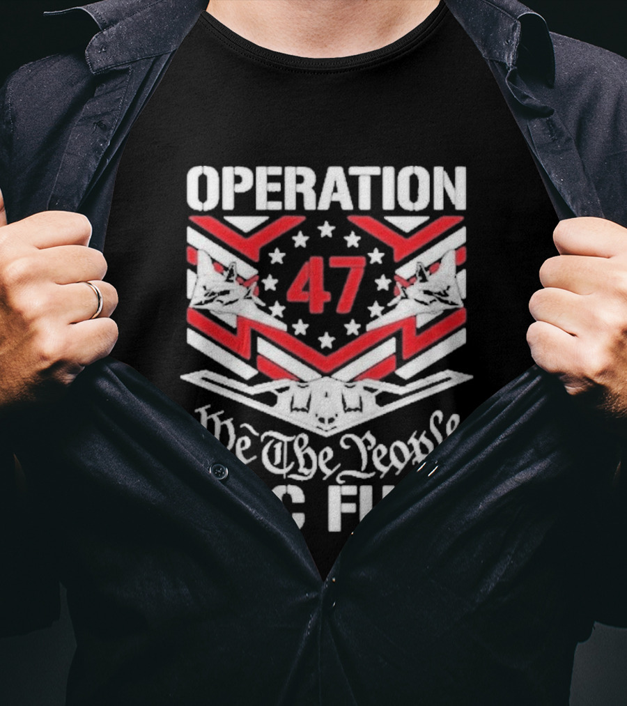 Operation 47 Epic Fury We The People T-Shirt