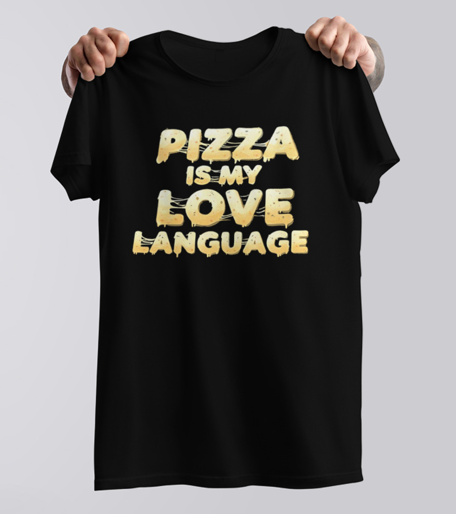 Pizza Is My Love Language Cheesy Font T-Shirt