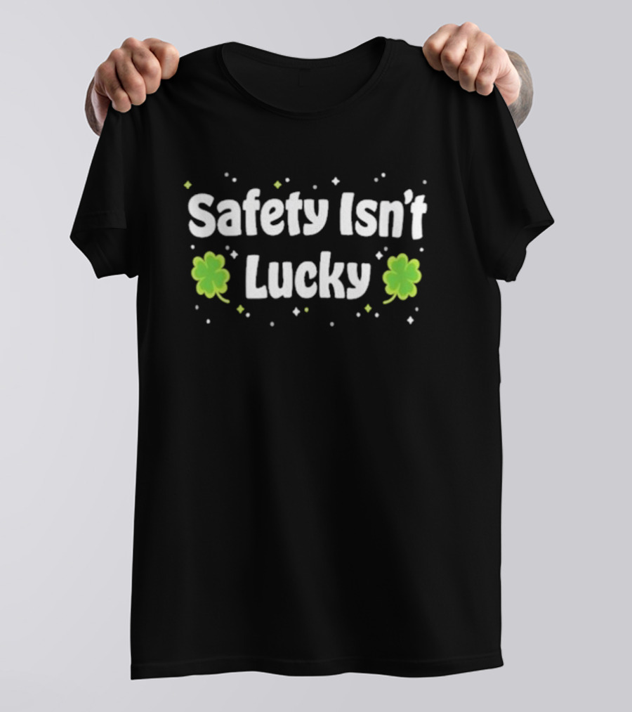 Safety Isn't Lucky Clover T-Shirt