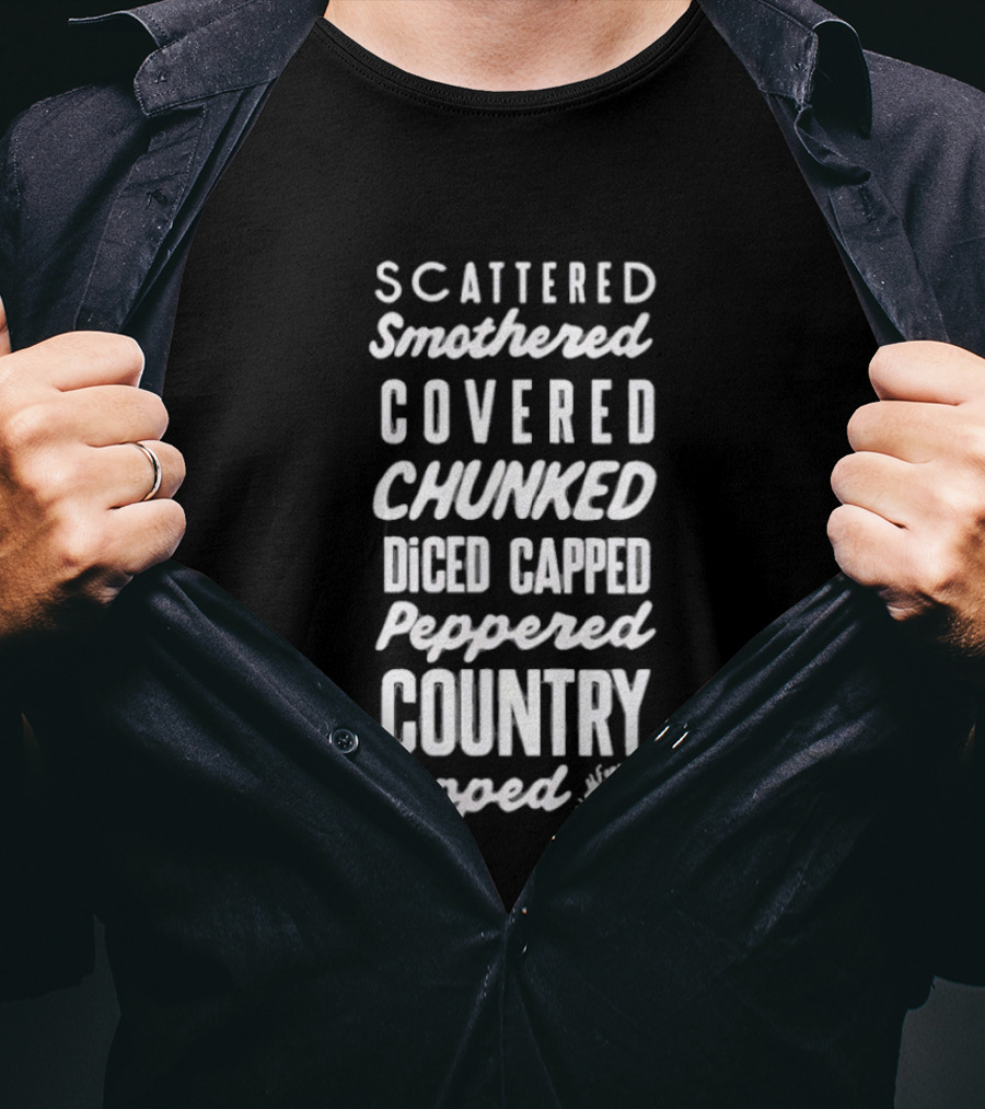 Scattered Smothered Covered Chunked Diced Capped Peppered Country Topped T-Shirt