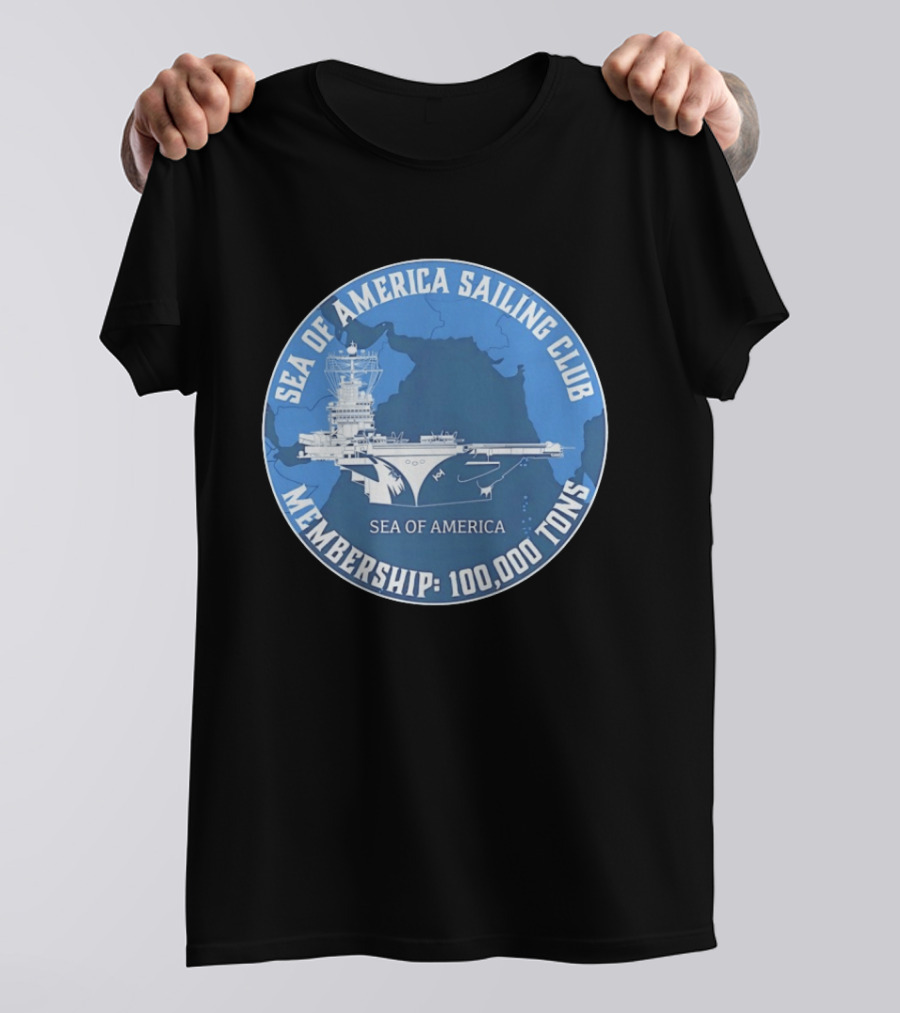 Sea Of America Sailing Club Membership 100000 Tons Naval Carrier T-Shirt