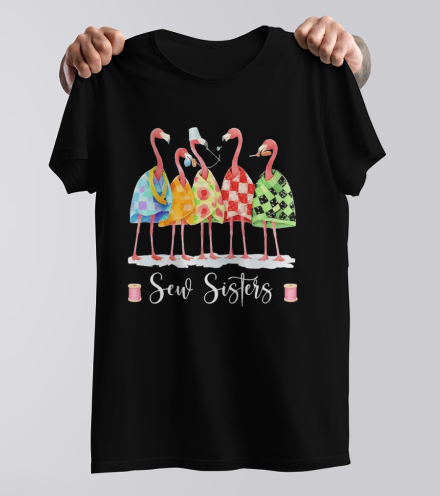 Sew Sisters Flamingo Quilting Sewing Club Crafting Together T-Shirt