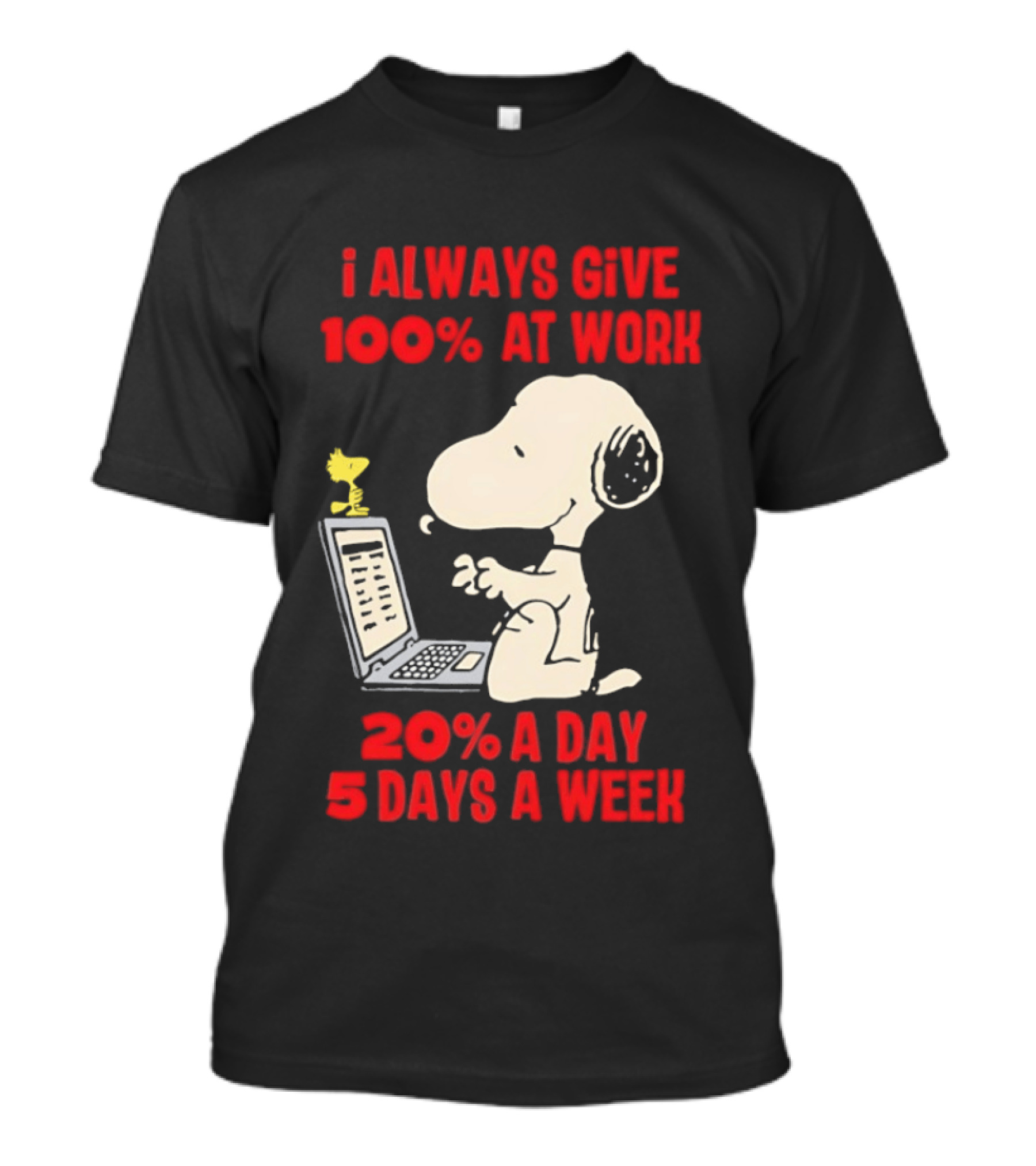 Snoopy I Always Give 100 Percent At Work 20 Percent A Day 5 Days A Week Peanuts Humor T-Shirt