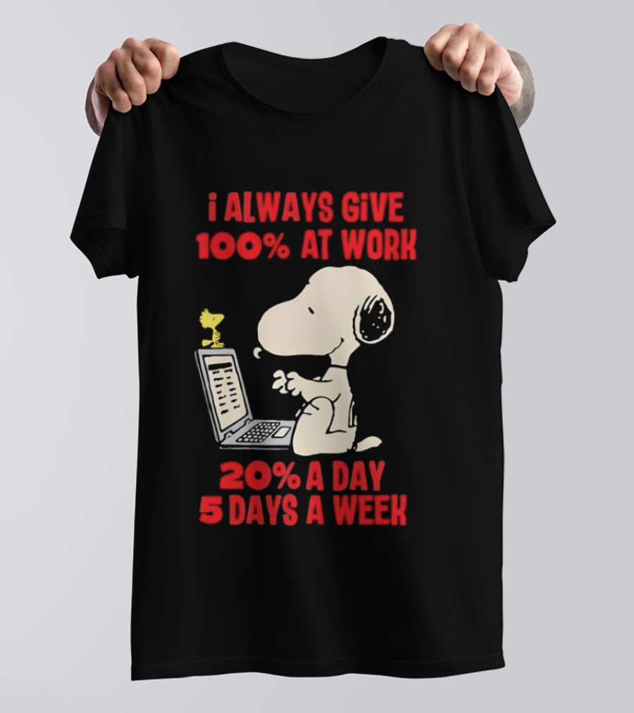 Snoopy I Always Give 100 Percent At Work 20 Percent A Day 5 Days A Week Peanuts Humor T-Shirt
