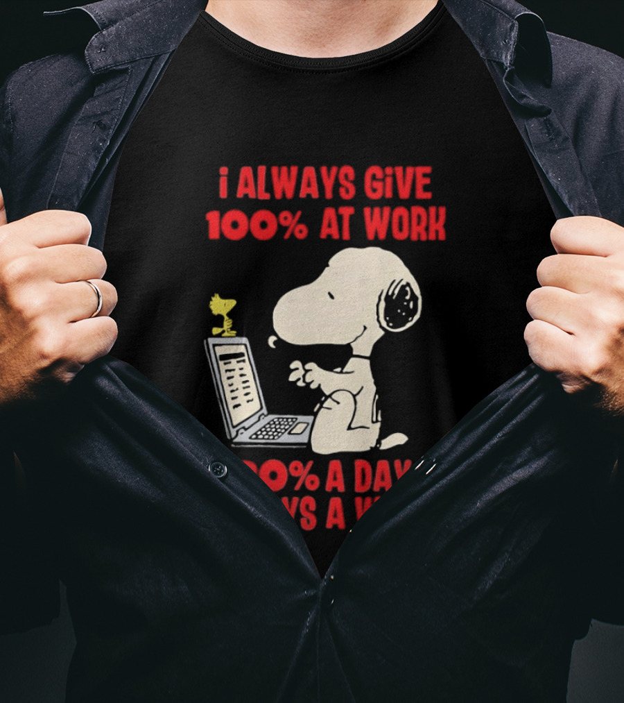 Snoopy I Always Give 100 Percent At Work 20 Percent A Day 5 Days A Week Peanuts Humor T-Shirt