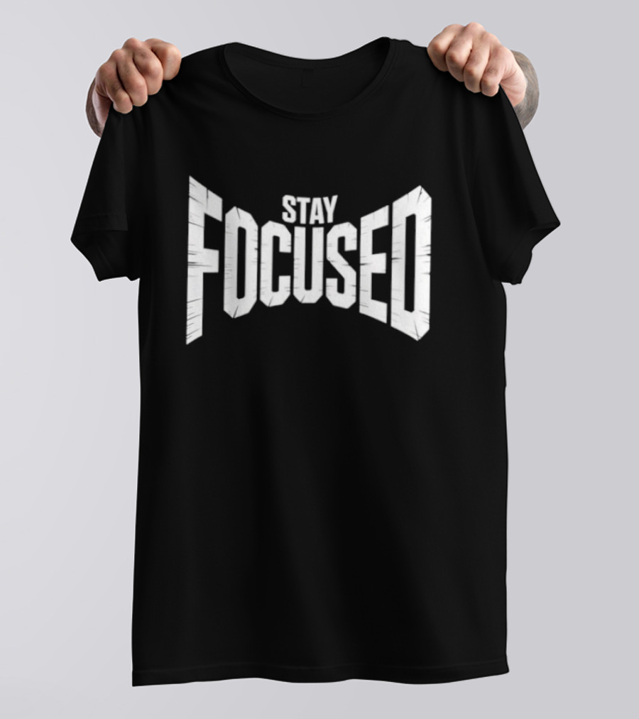 Stay Focused Distressed Block Letter Motivation T-Shirt