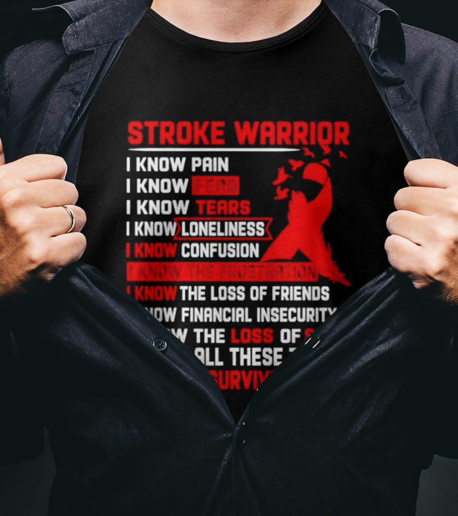 Stroke Warrior I Know Pain Fear Tears Loneliness Confusion Frustration Loss Of Friends Financial Insecurity Loss Of Self Surviving Red Ribbon T-Shirt