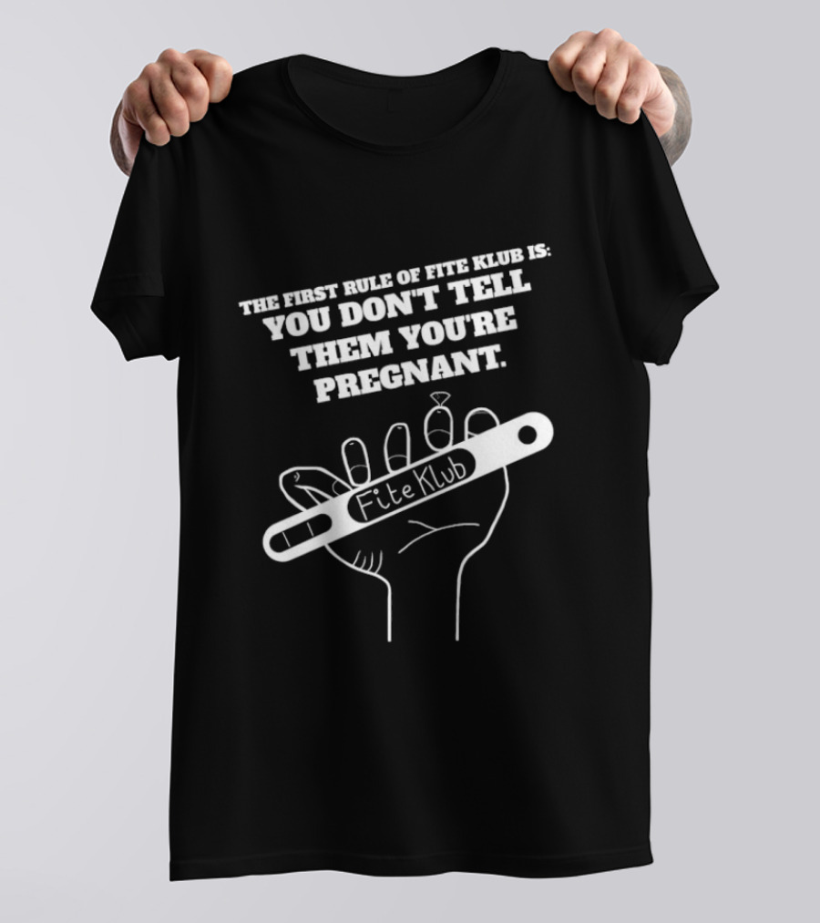 The First Rule Of Fite Klub Is You Don't Tell Them You're Pregnant Fite Klub Pregnancy Test Hand T-Shirt