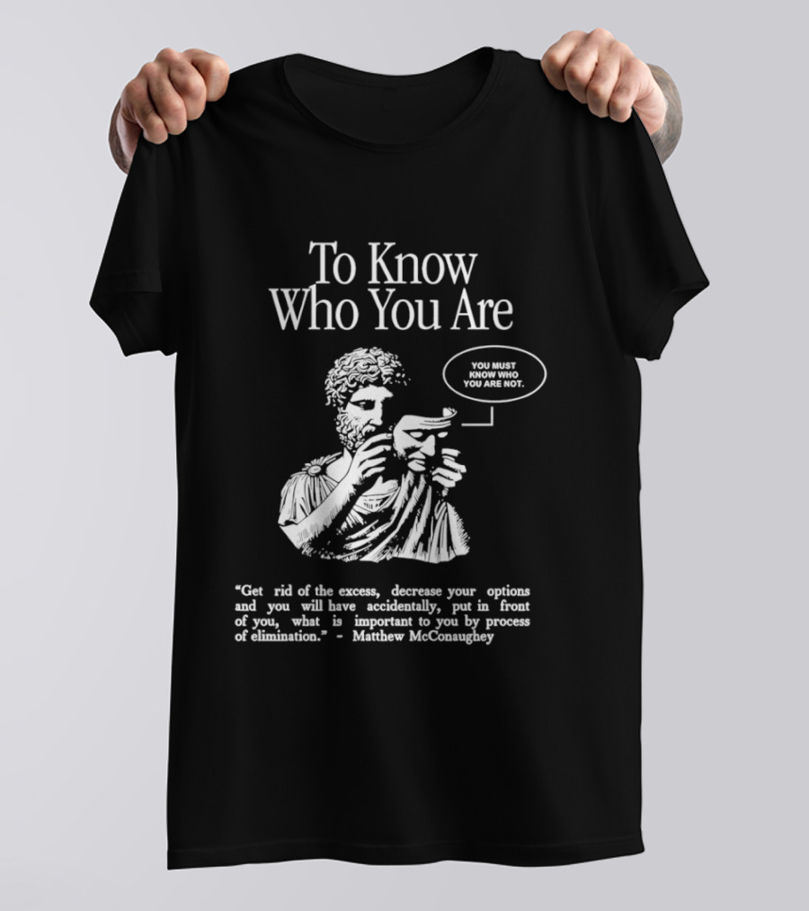 To Know Who You Are You Must Know You Are Not Matthew McConaughey T-Shirt