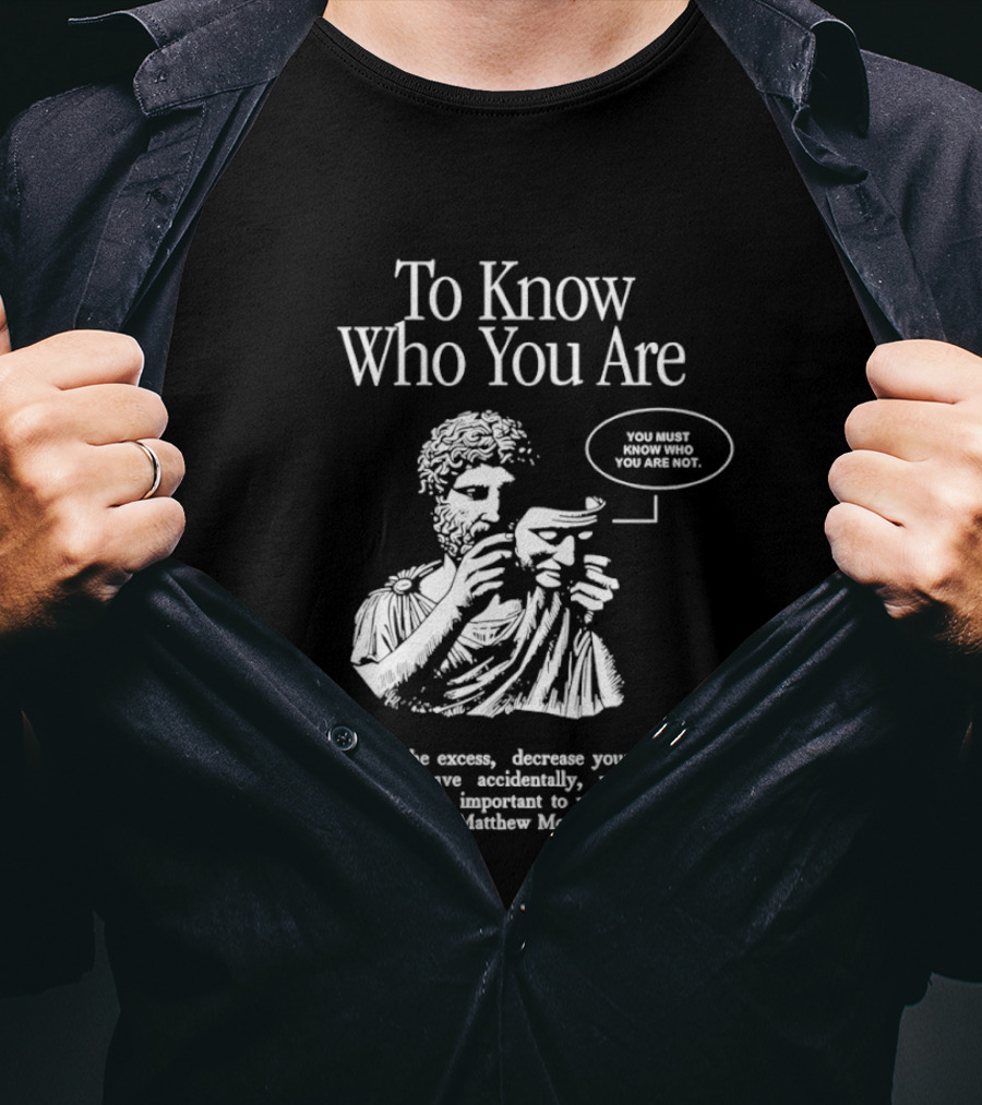 To Know Who You Are You Must Know You Are Not Matthew McConaughey T-Shirt