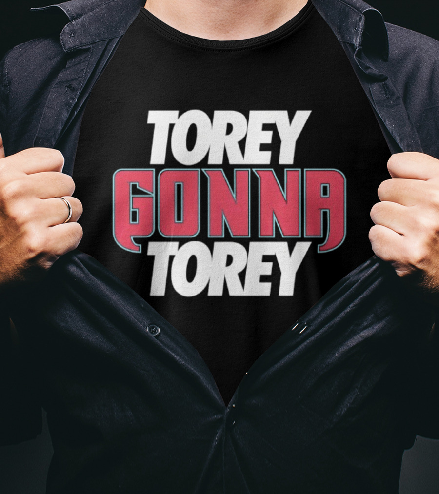 Torey Gonna Torey Text Bold Emphasis T-Shirt