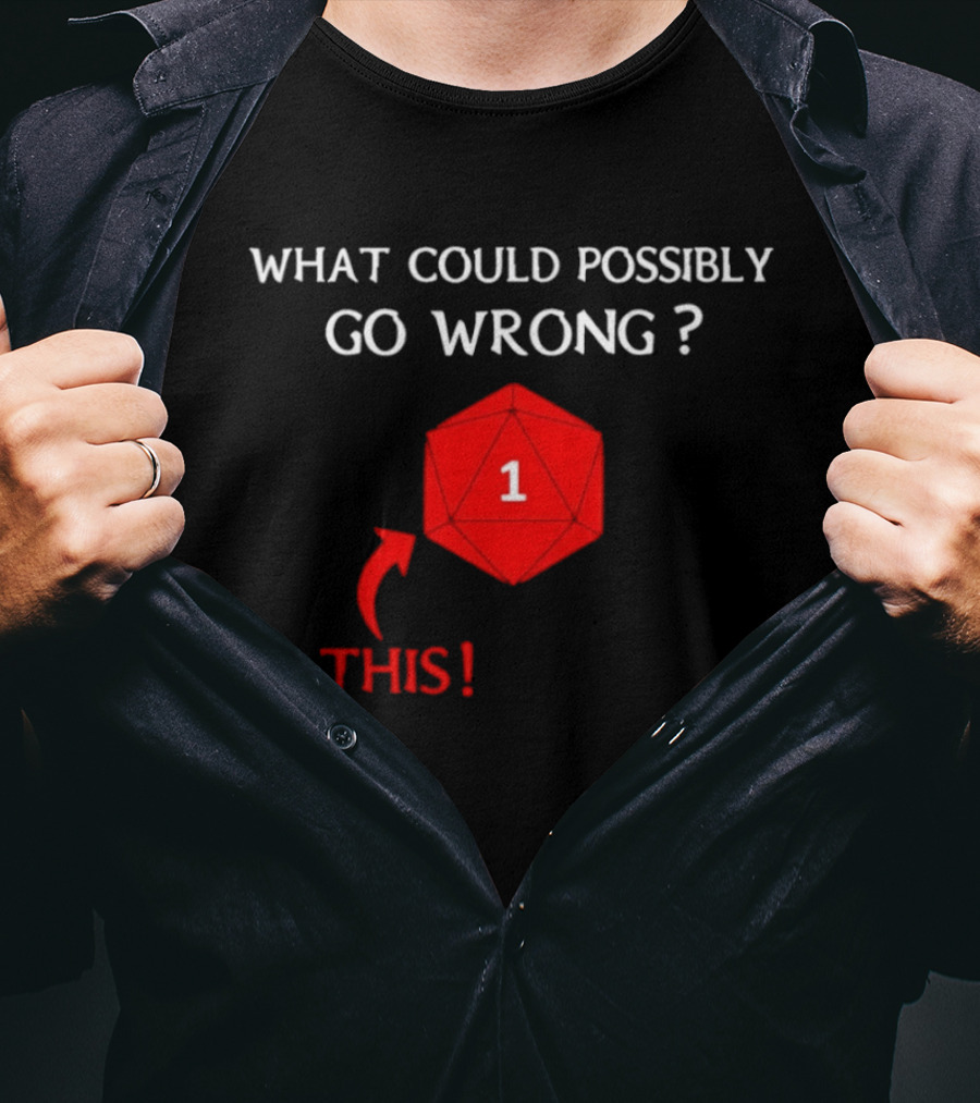 What Could Possibly Go Wrong This 1 Critical Failure Dungeons And Dragons Dice T-Shirt