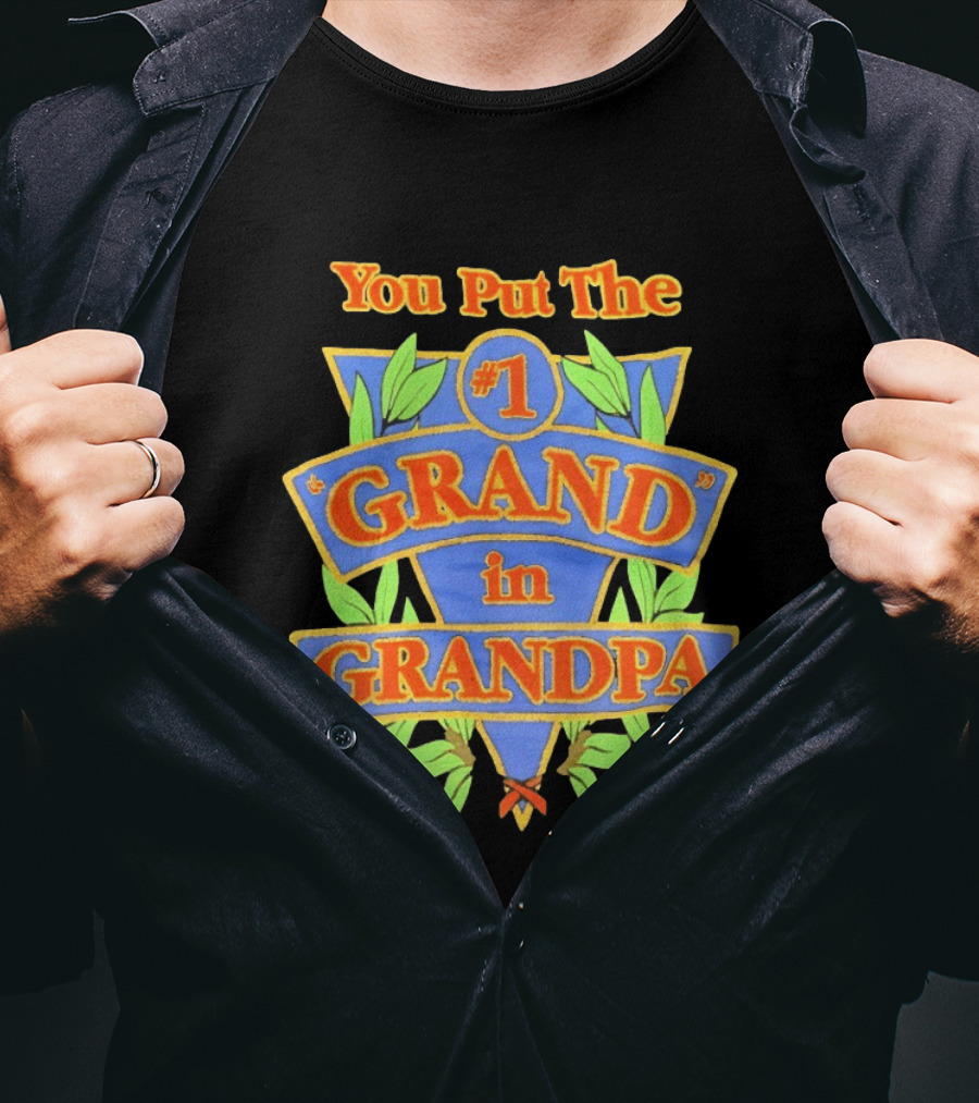 You Put The #1 Grand In Grandpa T-Shirt